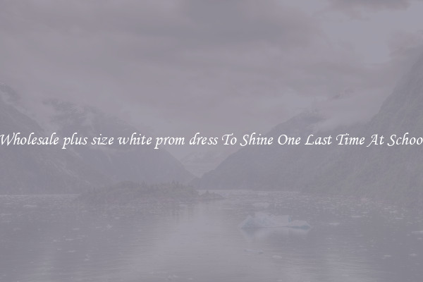 Wholesale plus size white prom dress To Shine One Last Time At School