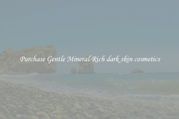 Purchase Gentle Mineral-Rich dark skin cosmetics