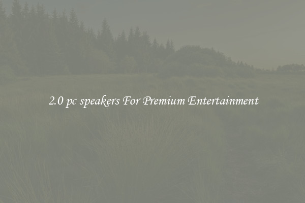 2.0 pc speakers For Premium Entertainment