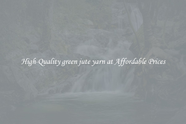 High-Quality green jute yarn at Affordable Prices