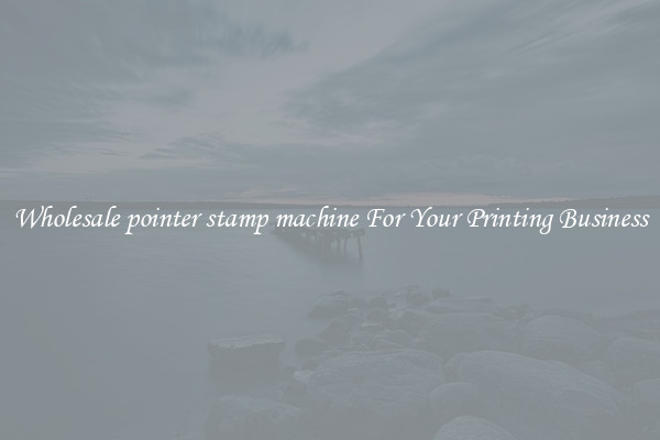 Wholesale pointer stamp machine For Your Printing Business
