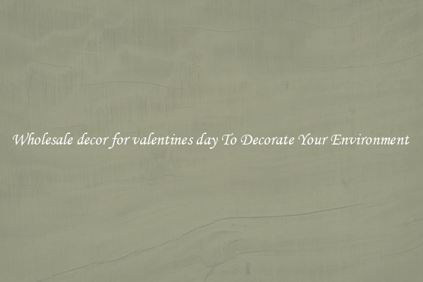 Wholesale decor for valentines day To Decorate Your Environment 