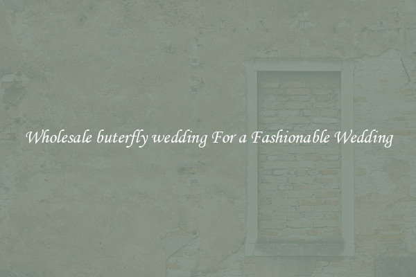 Wholesale buterfly wedding For a Fashionable Wedding