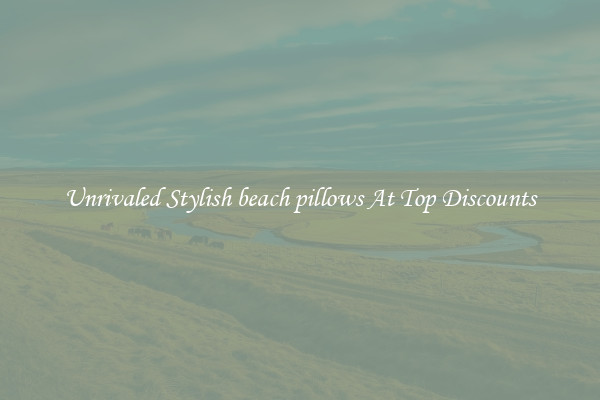 Unrivaled Stylish beach pillows At Top Discounts