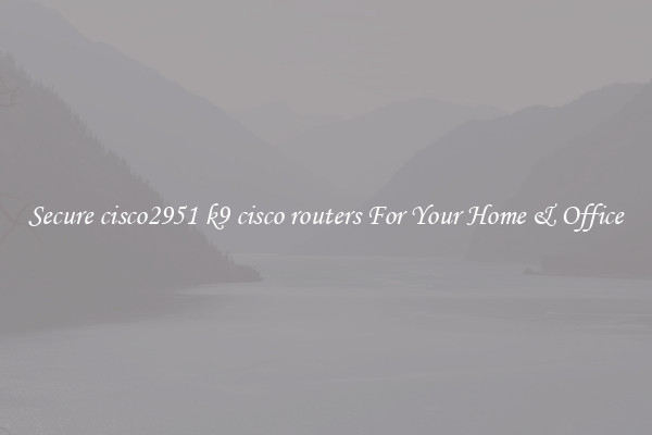Secure cisco2951 k9 cisco routers For Your Home & Office