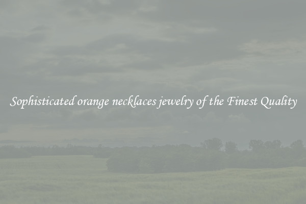 Sophisticated orange necklaces jewelry of the Finest Quality