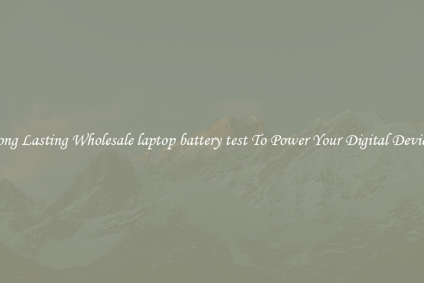 Long Lasting Wholesale laptop battery test To Power Your Digital Devices