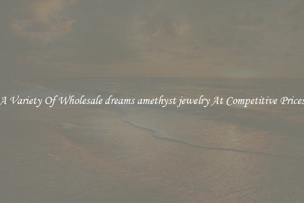 A Variety Of Wholesale dreams amethyst jewelry At Competitive Prices