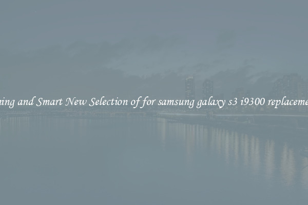 Stunning and Smart New Selection of for samsung galaxy s3 i9300 replacement lcd